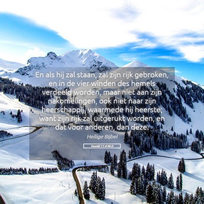 Picture 05 - Daniël 11:4 NLD - En als hij zal staan, zal zijn rijk gebroken, en - Bible Verse Picture