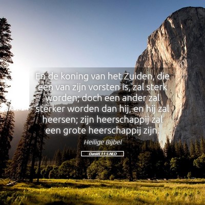 Picture 05 - Daniël 11:5 NLD - En de koning van het Zuiden, die een van zijn - Bible Verse Picture