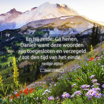 Picture 05 - Daniël 12:9 NLD - En Hij zeide: Ga henen, Daniel! want deze woorden - Bible Verse Picture