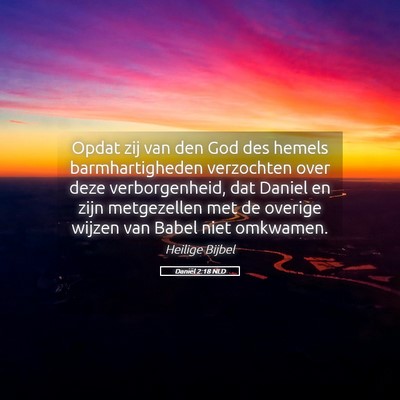 Picture 05 - Daniël 2:18 NLD - Opdat zij van den God des hemels barmhartigheden - Bible Verse Picture
