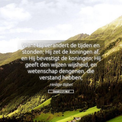 Picture 05 - Daniël 2:21 NLD - Want Hij verandert de tijden en stonden; Hij zet - Bible Verse Picture