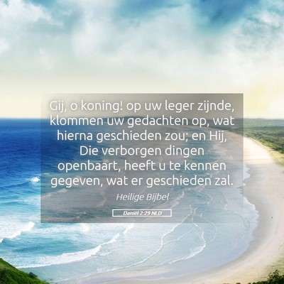 Picture 05 - Daniël 2:29 NLD - Gij, o koning! op uw leger zijnde, klommen uw - Bible Verse Picture