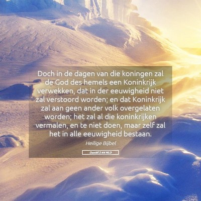 Picture 05 - Daniël 2:44 NLD - Doch in de dagen van die koningen zal de God des - Bible Verse Picture