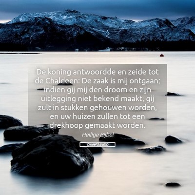 Picture 05 - Daniël 2:5 NLD - De koning antwoordde en zeide tot de Chaldeen: De - Bible Verse Picture