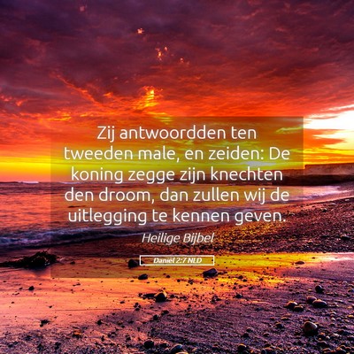 Picture 05 - Daniël 2:7 NLD - Zij antwoordden ten tweeden male, en zeiden: De - Bible Verse Picture