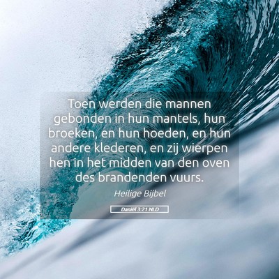 Picture 05 - Daniël 3:21 NLD - Toen werden die mannen gebonden in hun mantels, - Bible Verse Picture