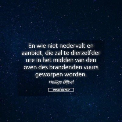 Picture 05 - Daniël 3:6 NLD - En wie niet nedervalt en aanbidt, die zal te - Bible Verse Picture