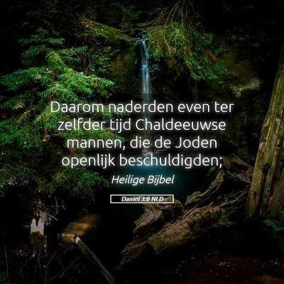 Picture 05 - Daniël 3:8 NLD - Daarom naderden even ter zelfder tijd Chaldeeuwse - Bible Verse Picture