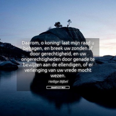 Picture 05 - Daniël 4:27 NLD - Daarom, o koning! laat mijn raad u behagen, en - Bible Verse Picture
