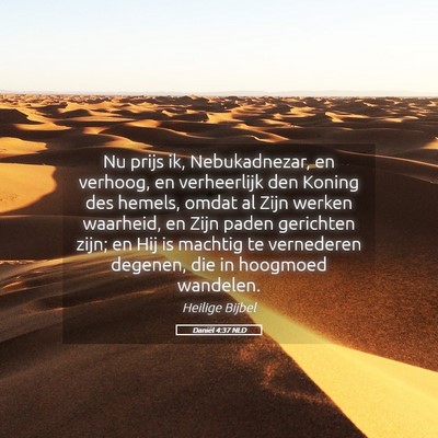 Picture 05 - Daniël 4:37 NLD - Nu prijs ik, Nebukadnezar, en verhoog, en - Bible Verse Picture