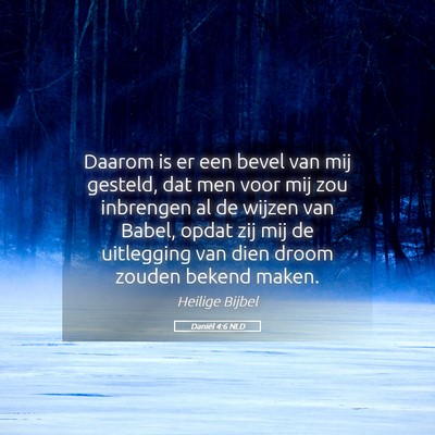 Picture 05 - Daniël 4:6 NLD - Daarom is er een bevel van mij gesteld, dat men - Bible Verse Picture