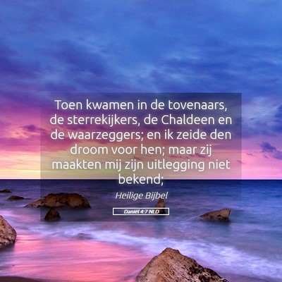 Picture 05 - Daniël 4:7 NLD - Toen kwamen in de tovenaars, de sterrekijkers, de - Bible Verse Picture