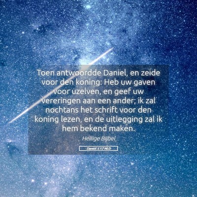 Picture 05 - Daniël 5:17 NLD - Toen antwoordde Daniel, en zeide voor den koning: - Bible Verse Picture