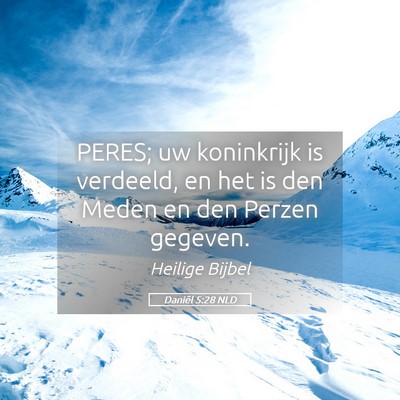 Picture 05 - Daniël 5:28 NLD - PERES; uw koninkrijk is verdeeld, en het is den - Bible Verse Picture