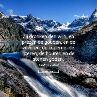 Picture 05 - Daniël 5:4 NLD - Zij dronken den wijn, en prezen de gouden, en de - Bible Verse Picture