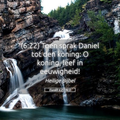 Picture 05 - Daniël 6:21 NLD - (6:22) Toen sprak Daniel tot den koning: O - Bible Verse Picture