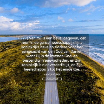 Picture 05 - Daniël 6:26 NLD - (6:27) Van mij is een bevel gegeven, dat men in - Bible Verse Picture