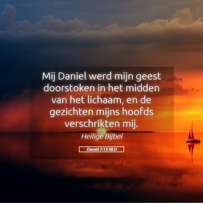 Picture 05 - Daniël 7:15 NLD - Mij Daniel werd mijn geest doorstoken in het - Bible Verse Picture