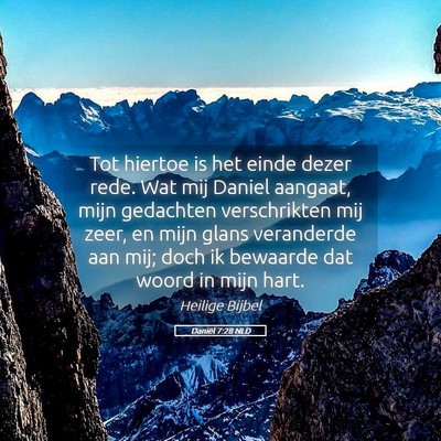 Picture 05 - Daniël 7:28 NLD - Tot hiertoe is het einde dezer rede. Wat mij - Bible Verse Picture