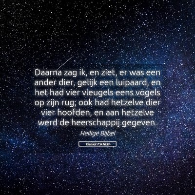 Picture 05 - Daniël 7:6 NLD - Daarna zag ik, en ziet, er was een ander dier, - Bible Verse Picture