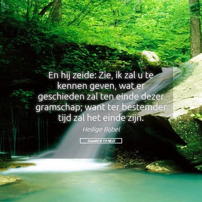 Picture 05 - Daniël 8:19 NLD - En hij zeide: Zie, ik zal u te kennen geven, wat - Bible Verse Picture