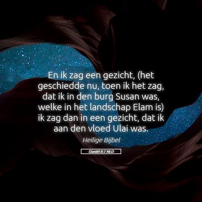Picture 05 - Daniël 8:2 NLD - En ik zag een gezicht, (het geschiedde nu, toen - Bible Verse Picture