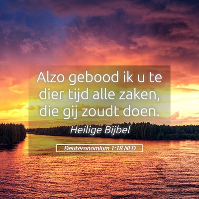Picture 05 - Deuteronomium 1:18 NLD - Alzo gebood ik u te dier tijd alle zaken, die gij - Bible Verse Picture
