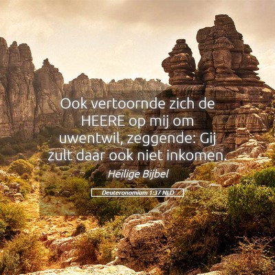 Picture 05 - Deuteronomium 1:37 NLD - Ook vertoornde zich de HEERE op mij om uwentwil, - Bible Verse Picture
