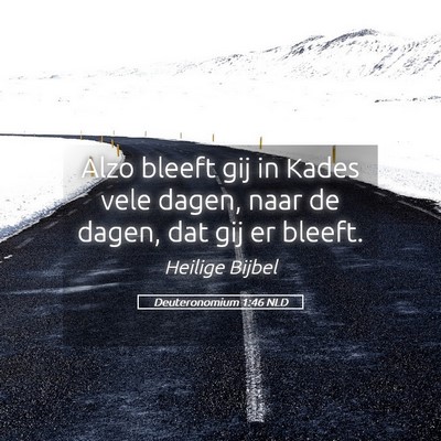 Picture 05 - Deuteronomium 1:46 NLD - Alzo bleeft gij in Kades vele dagen, naar de - Bible Verse Picture
