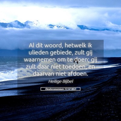 Picture 05 - Deuteronomium 12:32 NLD - Al dit woord, hetwelk ik ulieden gebiede, zult - Bible Verse Picture