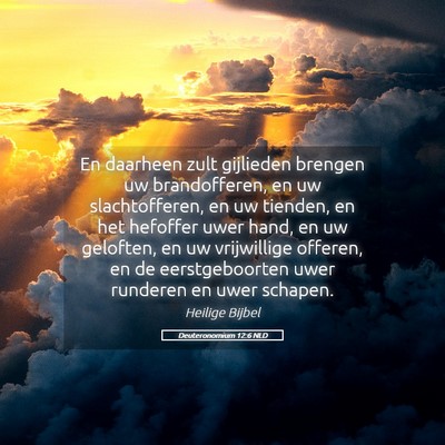 Picture 05 - Deuteronomium 12:6 NLD - En daarheen zult gijlieden brengen uw - Bible Verse Picture