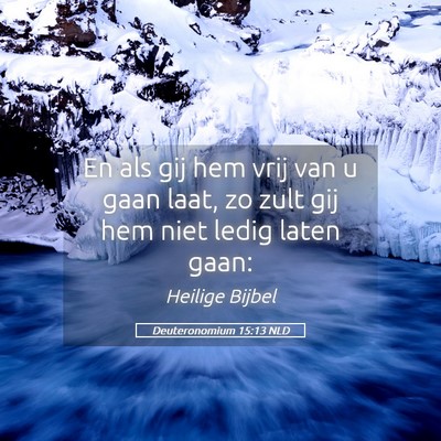 Picture 05 - Deuteronomium 15:13 NLD - En als gij hem vrij van u gaan laat, zo zult gij - Bible Verse Picture