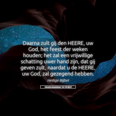 Picture 05 - Deuteronomium 16:10 NLD - Daarna zult gij den HEERE, uw God, het feest der - Bible Verse Picture