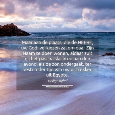 Picture 05 - Deuteronomium 16:6 NLD - Maar aan de plaats, die de HEERE, uw God, - Bible Verse Picture