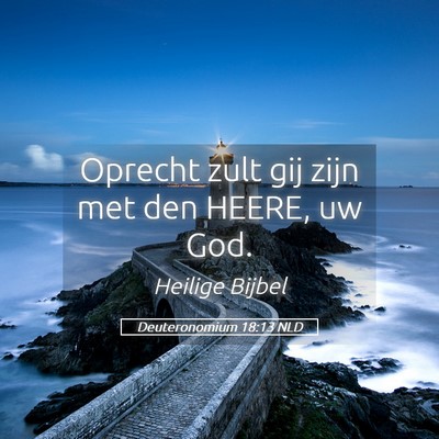 Picture 05 - Deuteronomium 18:13 NLD - Oprecht zult gij zijn met den HEERE, uw - Bible Verse Picture