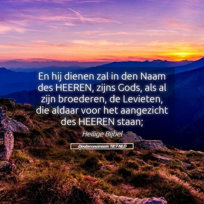 Picture 05 - Deuteronomium 18:7 NLD - En hij dienen zal in den Naam des HEEREN, zijns - Bible Verse Picture