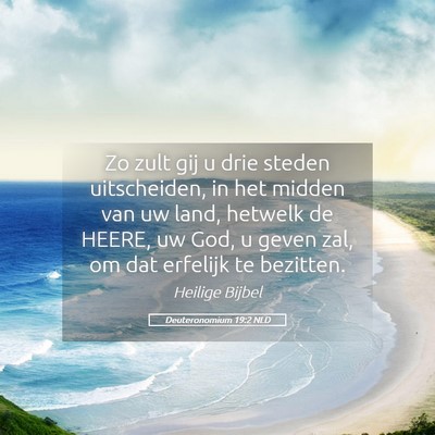 Picture 05 - Deuteronomium 19:2 NLD - Zo zult gij u drie steden uitscheiden, in het - Bible Verse Picture