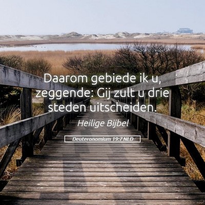 Picture 05 - Deuteronomium 19:7 NLD - Daarom gebiede ik u, zeggende: Gij zult u drie - Bible Verse Picture
