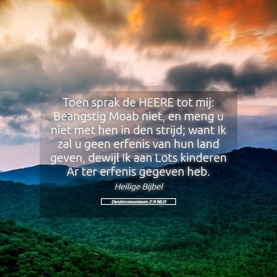Picture 05 - Deuteronomium 2:9 NLD - Toen sprak de HEERE tot mij: Beangstig Moab niet, - Bible Verse Picture