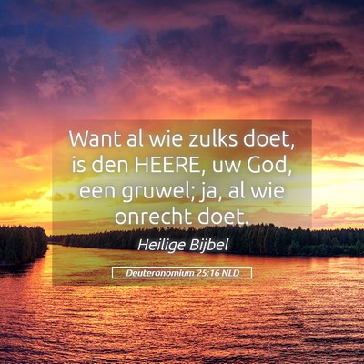 Picture 05 - Deuteronomium 25:16 NLD - Want al wie zulks doet, is den HEERE, uw God, een - Bible Verse Picture