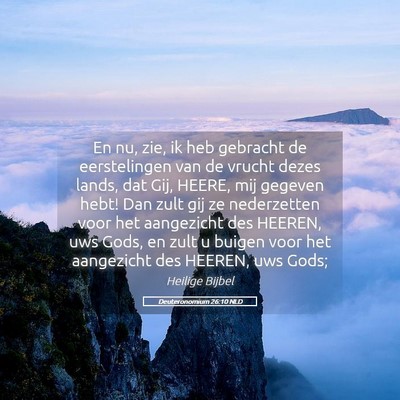 Picture 05 - Deuteronomium 26:10 NLD - En nu, zie, ik heb gebracht de eerstelingen van - Bible Verse Picture