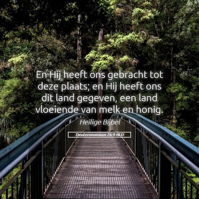 Picture 05 - Deuteronomium 26:9 NLD - En Hij heeft ons gebracht tot deze plaats; en Hij - Bible Verse Picture