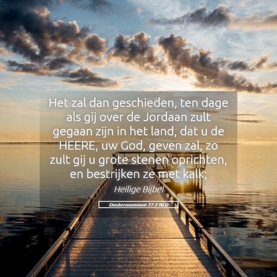 Picture 05 - Deuteronomium 27:2 NLD - Het zal dan geschieden, ten dage als gij over de - Bible Verse Picture