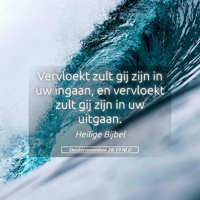 Picture 05 - Deuteronomium 28:19 NLD - Vervloekt zult gij zijn in uw ingaan, en - Bible Verse Picture