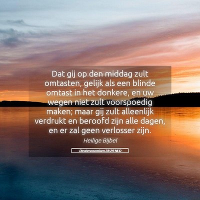 Picture 05 - Deuteronomium 28:29 NLD - Dat gij op den middag zult omtasten, gelijk als - Bible Verse Picture