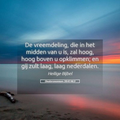 Picture 05 - Deuteronomium 28:43 NLD - De vreemdeling, die in het midden van u is, zal - Bible Verse Picture