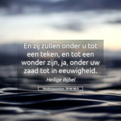 Picture 05 - Deuteronomium 28:46 NLD - En zij zullen onder u tot een teken, en tot een - Bible Verse Picture