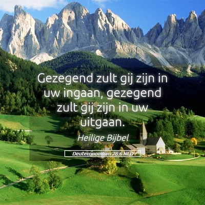 Picture 05 - Deuteronomium 28:6 NLD - Gezegend zult gij zijn in uw ingaan, gezegend - Bible Verse Picture