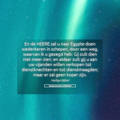 Picture 05 - Deuteronomium 28:68 NLD - En de HEERE zal u naar Egypte doen wederkeren in - Bible Verse Picture