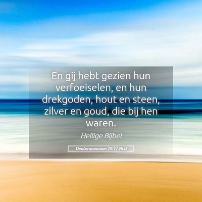 Picture 05 - Deuteronomium 29:17 NLD - En gij hebt gezien hun verfoeiselen, en hun - Bible Verse Picture